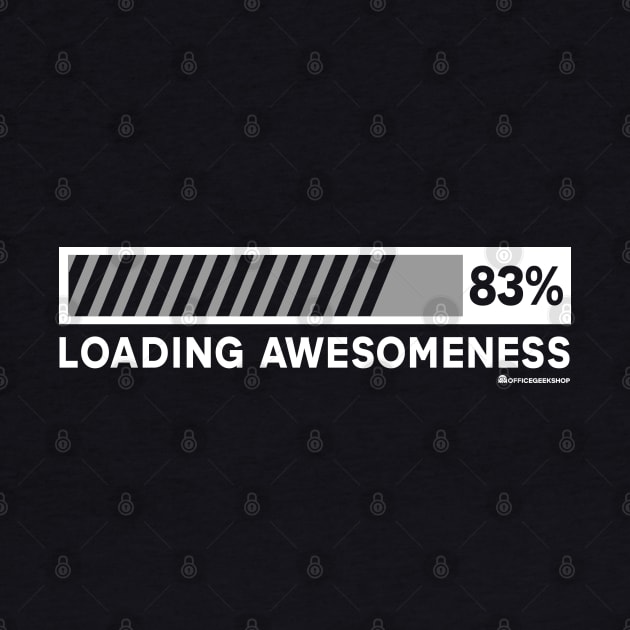 LOADING AWESOMENESS by officegeekshop